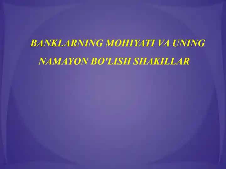 BANKLARNING MOHIYATI VA UNING NAMAYON BO'LISH SHAKILLAR