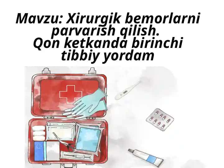 Xirurgik bemorlarni parvarish qilish. Qon ketishda birinchi tibbiy yardam