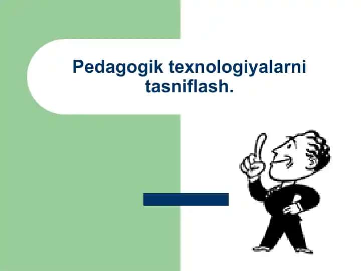 Pedagogik texnologiyalarni tasniflash
