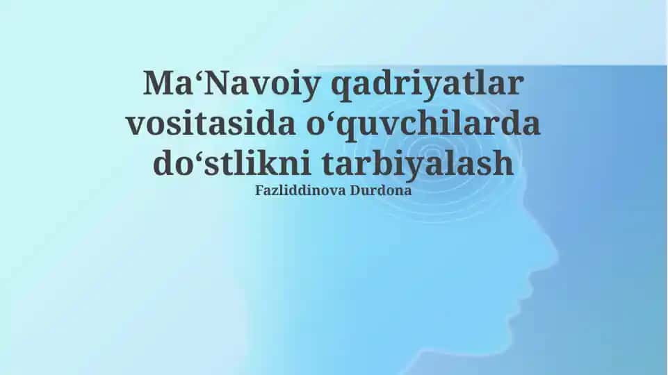 Ma‘Navoiy qadriyatlar vositasida o‘quvchilarda do‘stlikni tarbiyalash