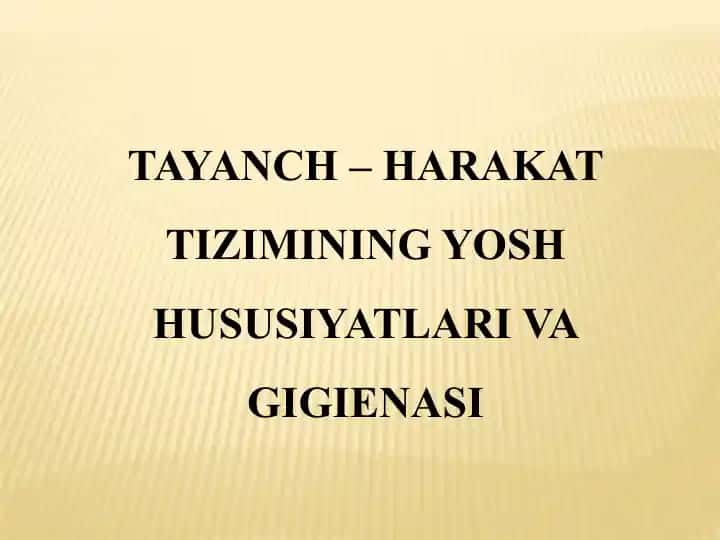TAYANCH – HARAKAT TIZIMINING YOSH HUSUSIYATLARI VA GIGIENASI