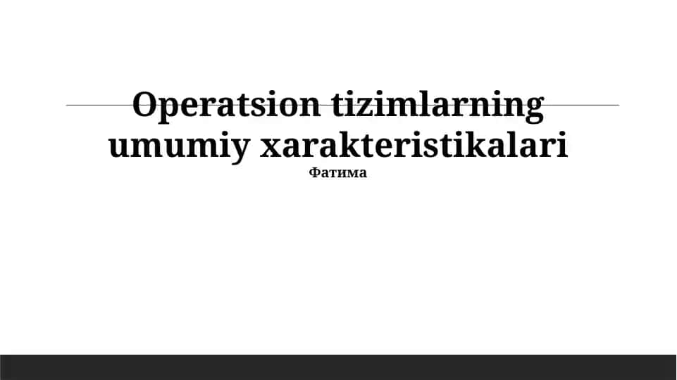 Operatsion tizimlarning umumiy xarakteristikalari
