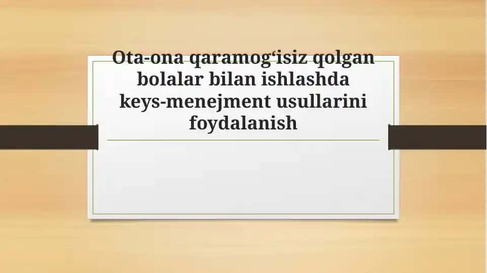 Ota-ona qaramog‘isiz qolgan bolalar bilan ishlashda keys-menejment usullarini foydalanish