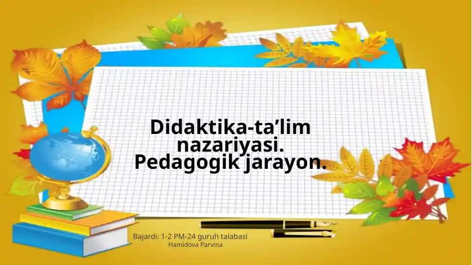 Didaktika-ta’lim nazariyasi.Pedagogik jarayon
