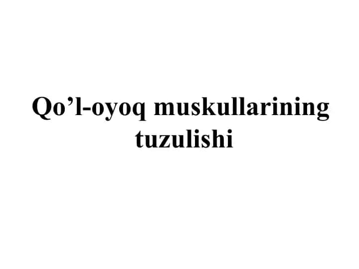 Qo’l-oyoq muskullarining tuzulishi