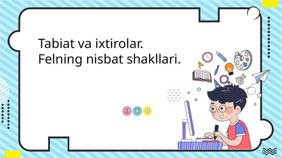 Fe'lning nisbat shakllari. Tabiat va ixtirolar