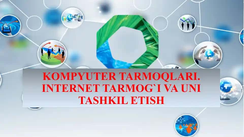 KOMPYUTER TARMOQLARI. INTERNET TARMOG`I VA UNI TASHKIL ETISH