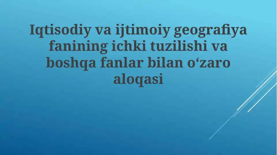 Iqtisodiy va ijtimoiy geografiya fanining ichki tuzilishi va boshqa fanlar bilan aloqasi