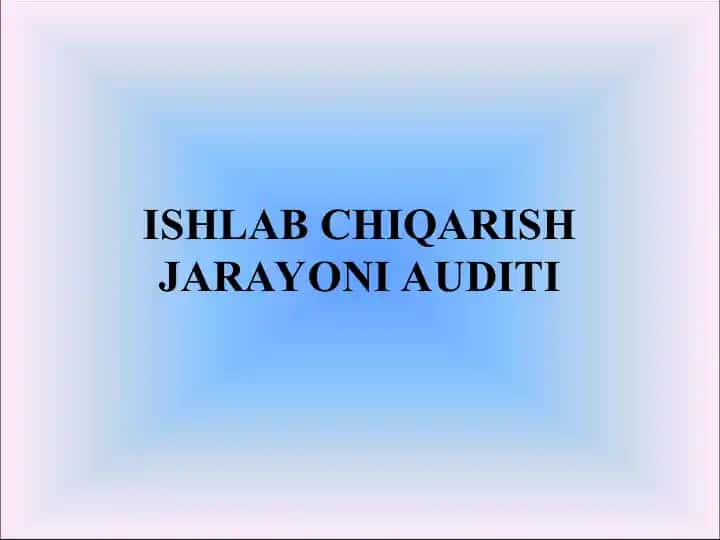 Ishlab chiqarish jarayoni auditining tavsifi