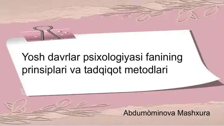 Yosh davrlar psixologiyasi fanining prinsiplari va tadqiqot metodlari
