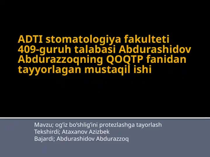 ADTI Stomatologiya fakulteti 409-guruh talabasi Abdurashidov Abdurazzoqning QOQTP fanidantayyorlagan mustaqilishi