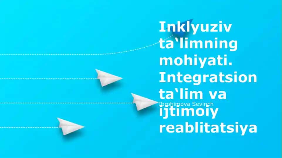 Inklyuziv ta'limning mohiyati. Integratsion ta‘lim va ijtimoiy reablitatsiya