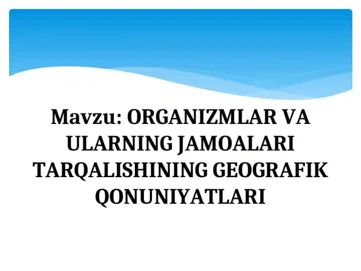ORGANIZMLAR VA ULARNING JAMOALARI TARQALISHINING GEOGRAFIK QONUNIYATLARI