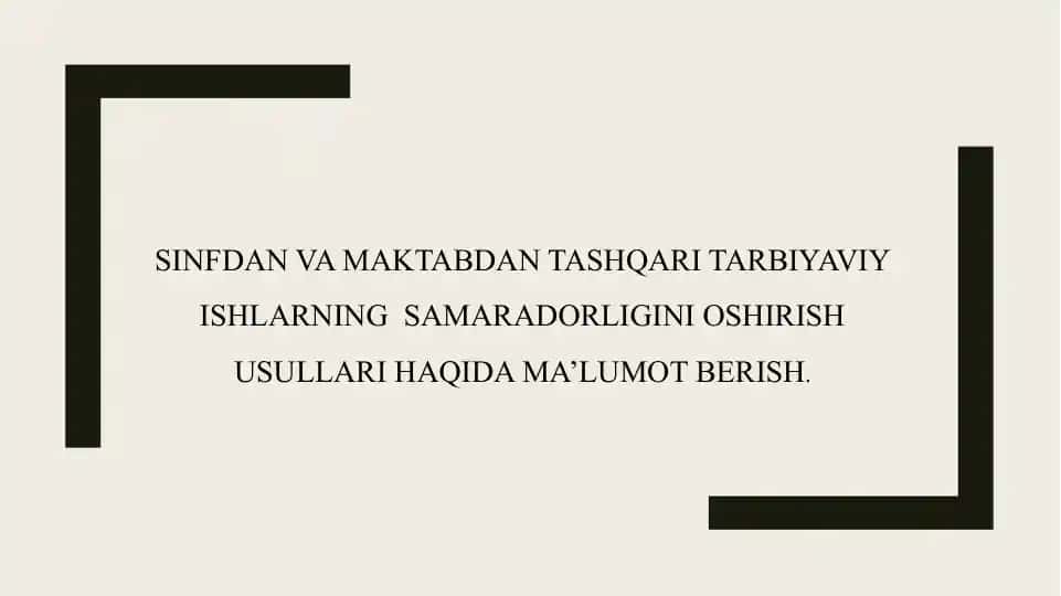 Sinfdan va maktabdan tashqari tarbiyaviy ishlarning samaradorligini oshirish usullari haqida ma’lumot berish