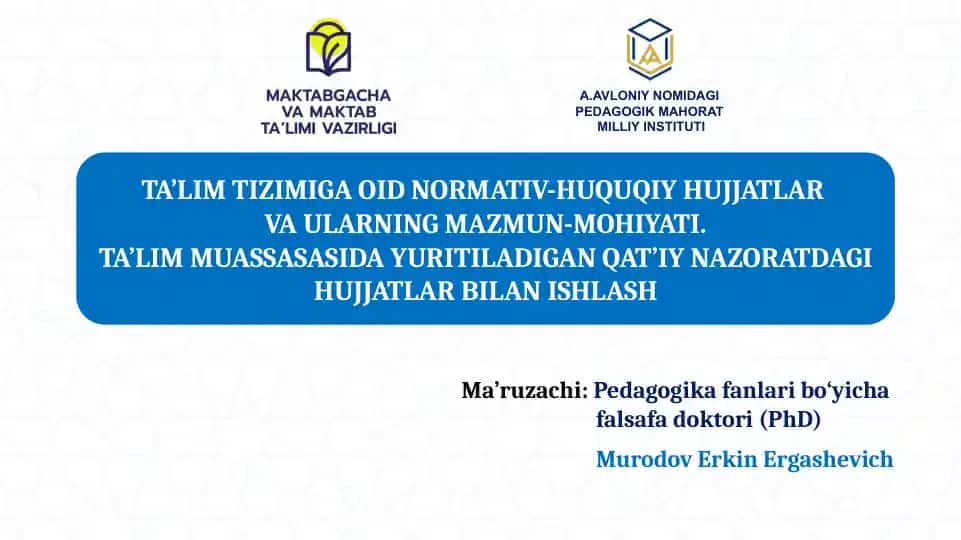 TA'LIM TIZIMIGA OID NORMATIV-HUQUQIY HUJJATLAR VA ULARNING MAZMUN-MOHIYATI. TA’LIM MUASSASASIDA YURITILADIGAN QAT’IY NAZORATDAGI HUJJATLAR BILAN ISHLASH