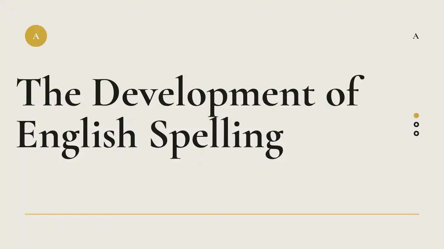 The Development of English Spelling