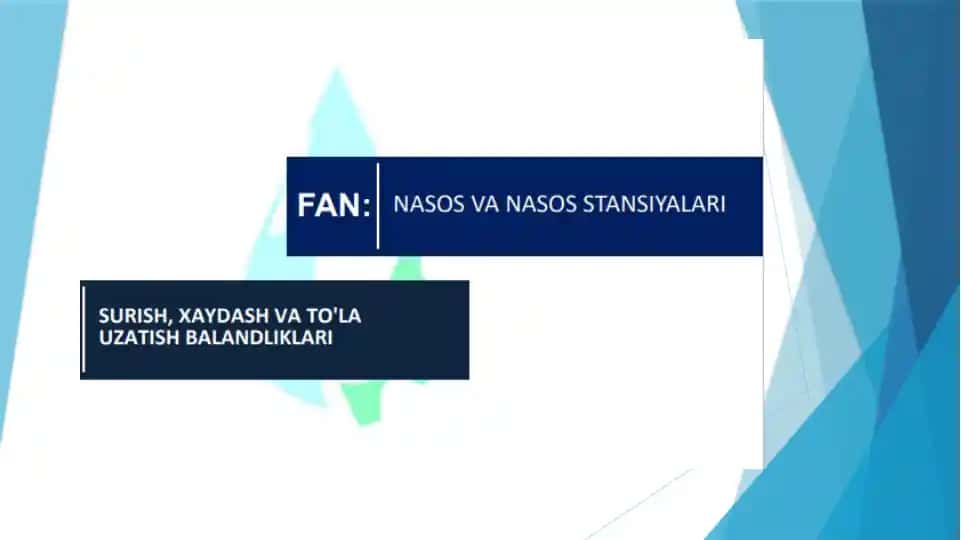 NASOS VA NASOS STANSIYALARI SURISH, XAYDASH VA TO'LA UZATISH BALANDLIKLARI MA’RUZA REJASI