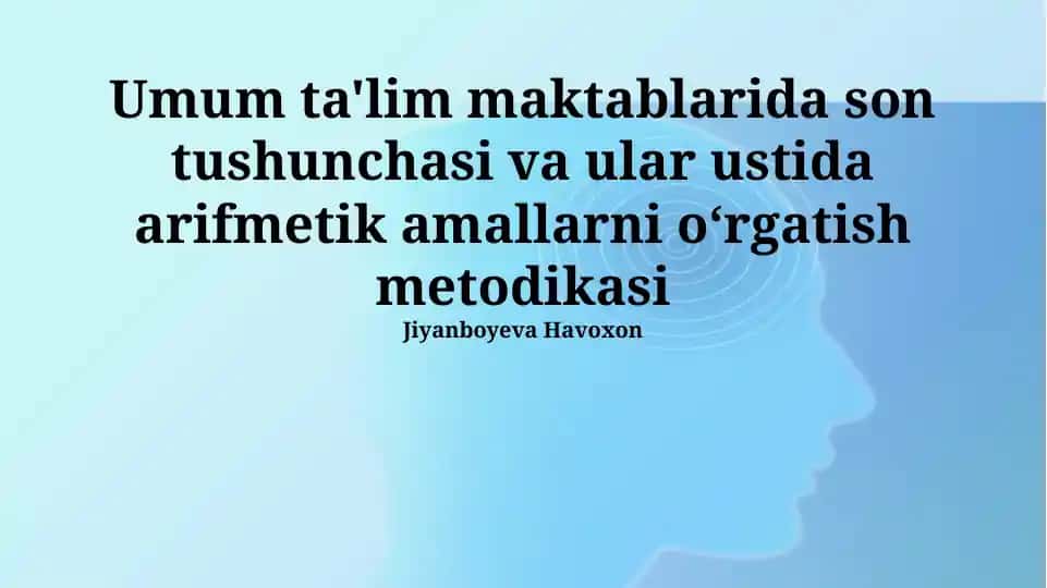 Son tushunchasi va ular ustida arifmetik amallarni o‘rgatish metodikasi