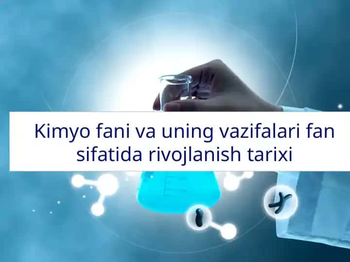 Kimyo fanining vazifalari, fan sifati va rivojlanishi tarixi