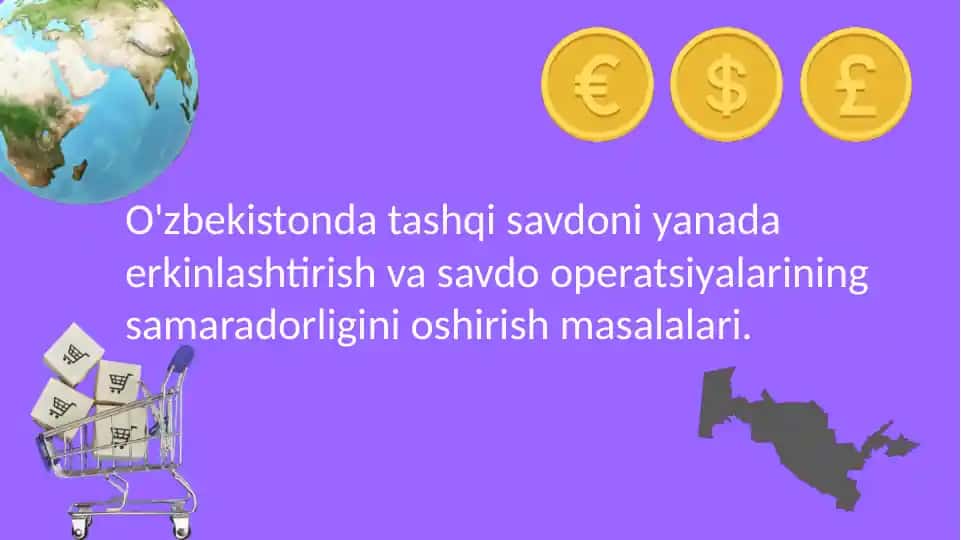 O'zbekistonda tashqi savdoni yanada erkinlashtirish va savdo operatsiyalarining samaradorligini oshirish masalalari.