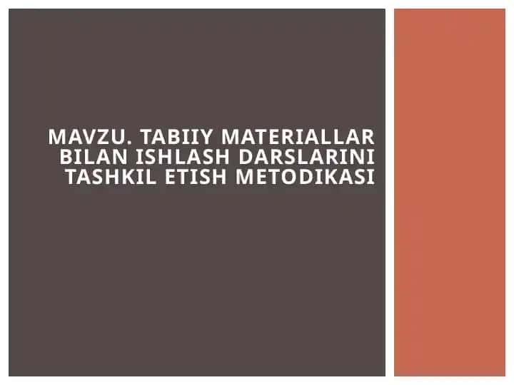 MAVZU. TABIIY MATERIALLAR BILAN ISHLASH DARSLARINI TASHKIL ETISH METODIKASI