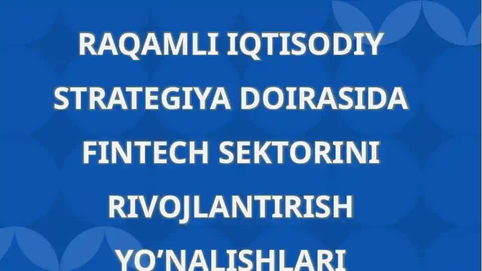 RAQAMLI IQTISODIY STRATEGIYA DOIRASIDA FINTECH SEKTORINI RIVOJLANTIRISH YO’NALISHLARI