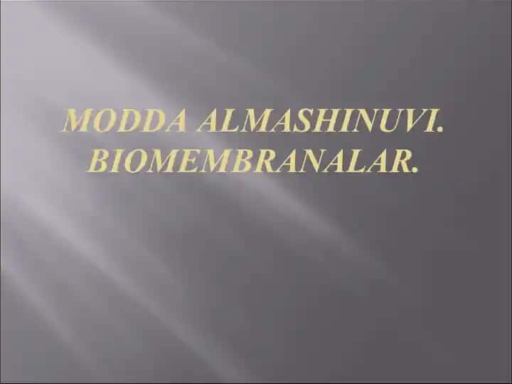 Mоddа Аlmаshinuvi. Biоmembranаlаr