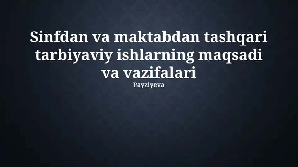 Sinfdan va maktabdan tashqari tarbiyaviy ishlarning maqsadi va vazifalari