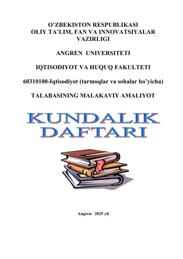 O’zbekiston Respublikasi Oliy ta’lim, FAN VA INNOVATSIYALAR vazirligi Angren universiteti IQTISODIYOT va huquq FAKULTETI 60310100-Iqtisodiyot (tarmoqlar va sohalar bo’yicha) TALABASINING МАLAKAVIY AMALIYOT