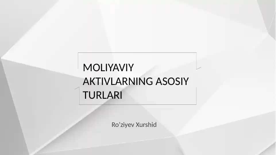MOLIYAVIY AKTIVLARNING ASOSIY TURLARI