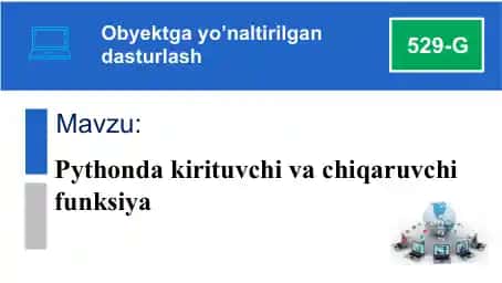 Obyektga yo’naltirilgan dasturlash: Pythonda kirituvchi va chiqaruvchi funksiya