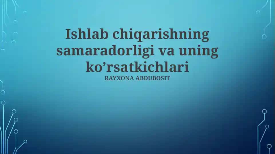 Ishlab chiqarishning samaradorligi va uning ko’rsatkichlari