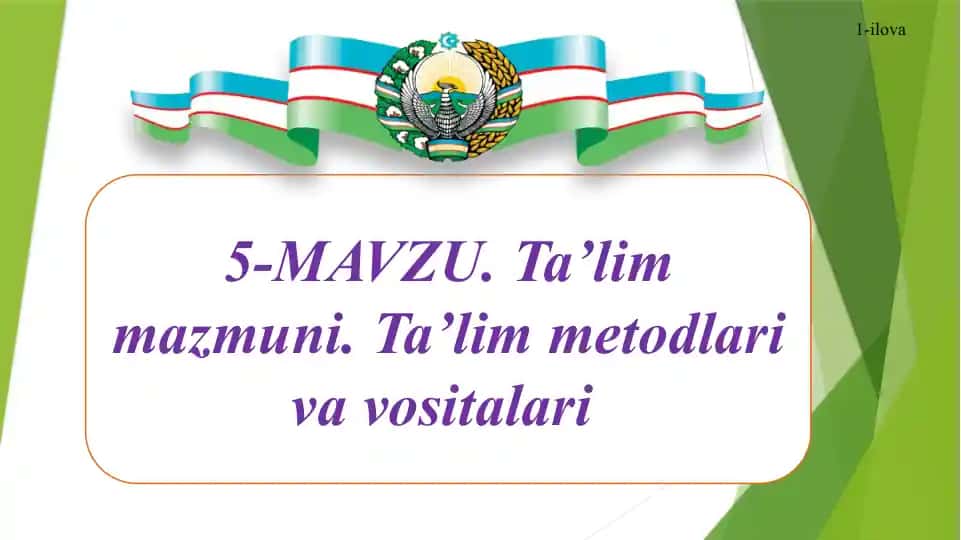 5-MAVZU. Ta’lim mazmuni. Ta’lim metodlari va vositalari