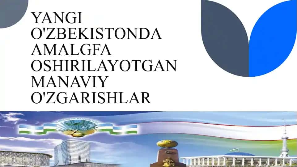 YANGI O'ZBEKISTONDA AMALGFA OSHIRILAYOTGAN MANAVIY O'ZGARISHLAR