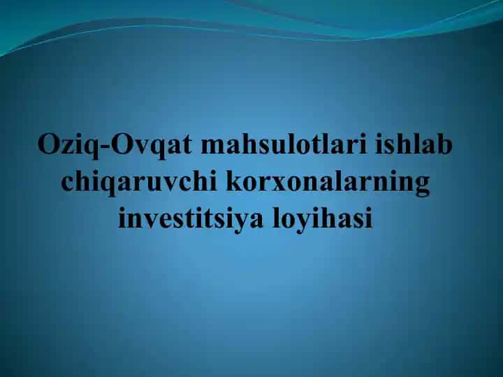 Oziq-ovqat mahsulotlari ishlab chiqaruvchi korxona investitsiya loyihasi