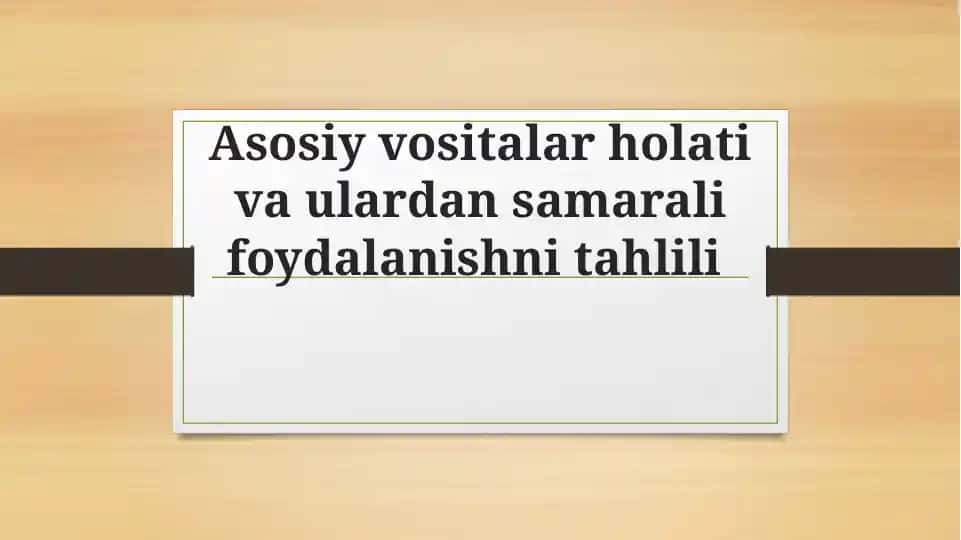 Asosiy vositalar holati va ulardan samarali foydalanishni tahlili