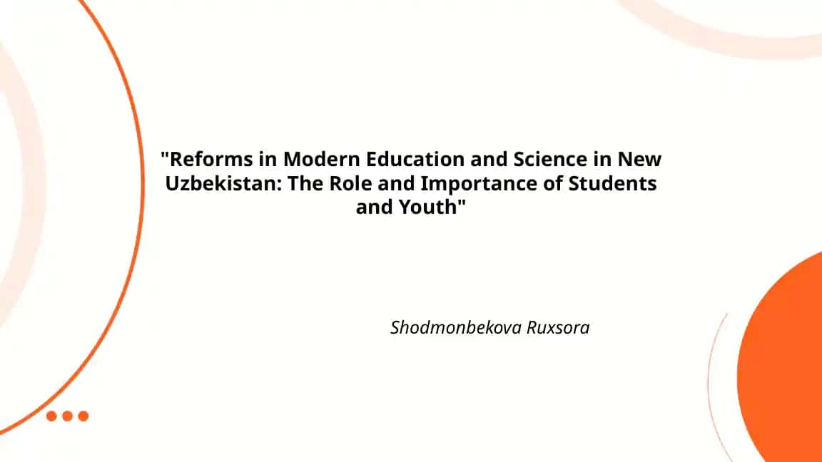 "Reforms in Modern Education and Science in New Uzbekistan: The Role and Importance of Students and Youth"