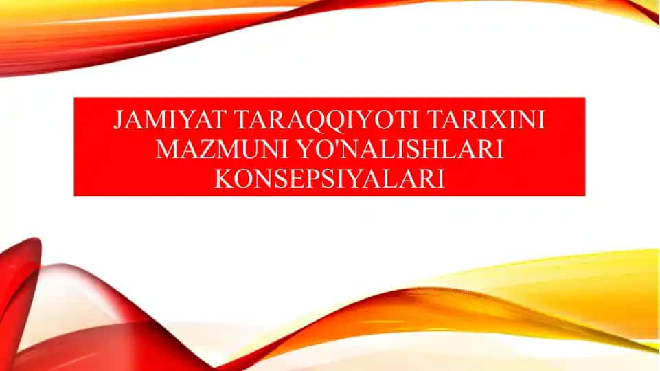 Jamiyat taraqqiyoti tarixini mazmuni yo'nalishlari konsepsiyalari