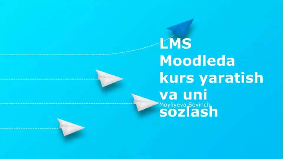 LMS Moodleda kurs yaratish va uni sozlash