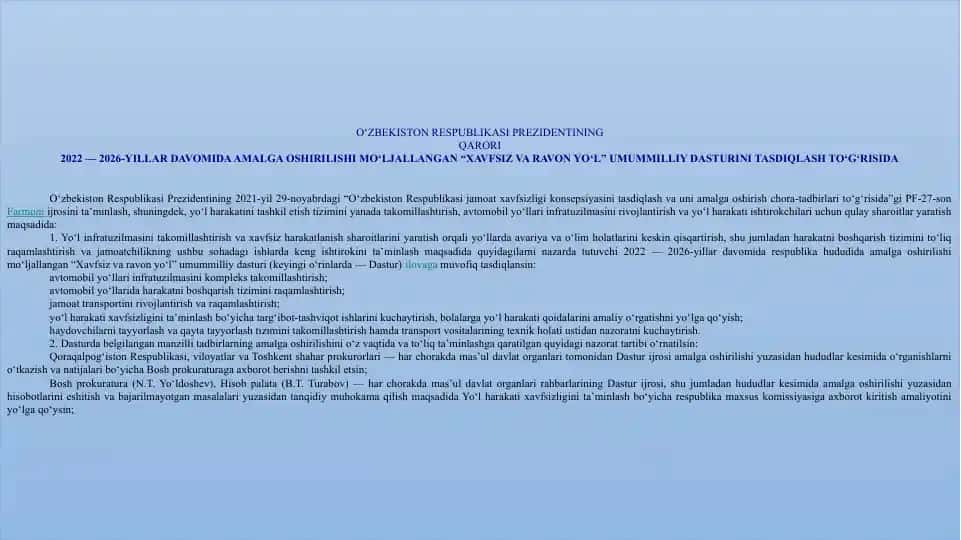 "O‘zbekiston Respublikasi Prezidentining Qarori 2022 — 2026-yillar davomida amalga oshirilishi mo‘ljallangan “Xavfsiz va ravon yo‘l” umummilliy dasturini tasdiqlash to‘g‘risida"