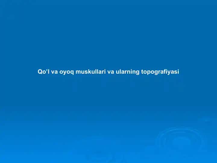Qo’l va oyoq muskullari va ularning topografiyasi