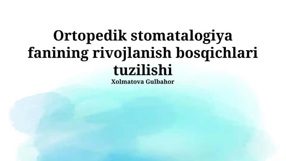 Ortopedik stomatalogiya fanining rivojlanish bosqichlari tuzilishi