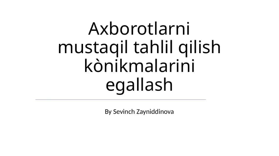 Axborotlarni mustaqil tahlil qilish kònikmalarini egallash