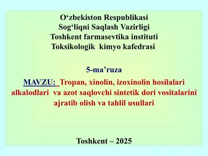 5-ma’ruza: Tropan, xinolin, izoxinolin hosilalari alkaloidlari va azot saqlovchi sintetik dori vositalarini ajratib olish va tahlil usullari