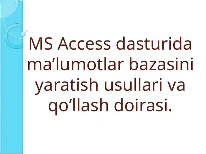 MS Access dasturida Ma'lumotlar bazasini yaratish usullari va qo'llash doirasi