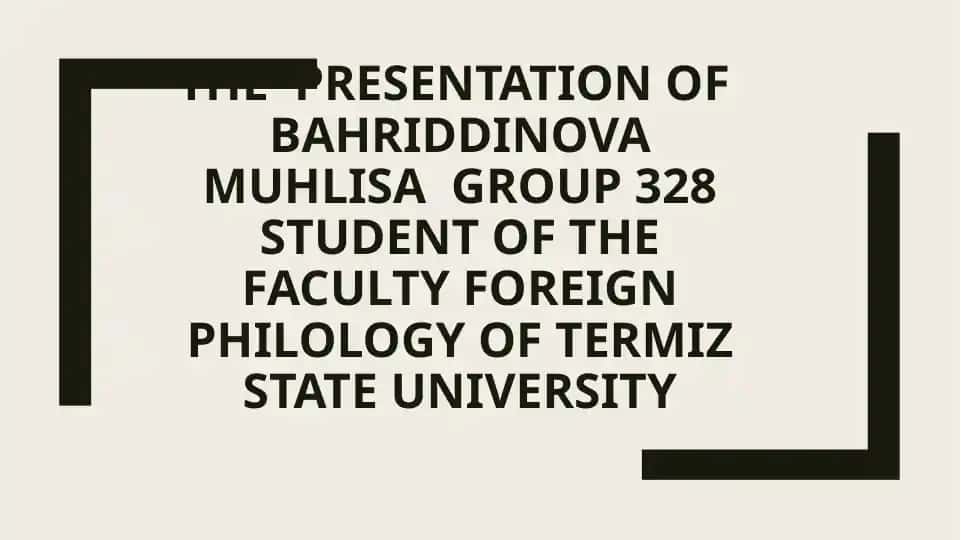 BAHRIDDINOVA MUHLISA GROUP 328 STUDENT OF THE FACULTY Foreign Philology of Termiz State University