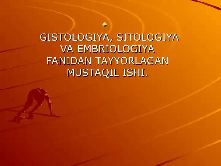 GISTOLOGIYA, SITOLOGIYA VA EMBRIOLOGIYA
