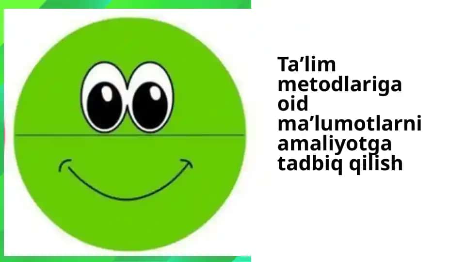 Taʼlim metodlariga oid maʼlumotlarni amaliyotga tadbiq qilish