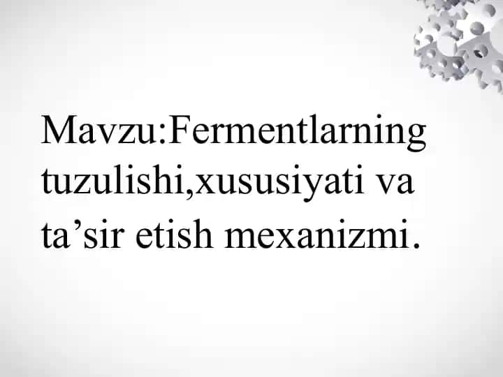 Fermentlarning tuzulishi,xususiyati va ta’sir etish mexanizmi Ферментларнинг тузилиши ва тасир этиш иеханизми
