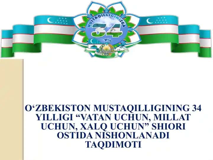 O‘zbekiston Mustaqilligining 34-yilligi: “Vatan uchun, millat uchun, xalq uchun” taqdimoti